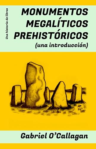 MONUMENTOS MEGALÍTICOS PREHISTÓRICOS: (Una introducción: Stonehenge, el Dolmen de Antequera, los menhires de Carnac, Göbekli Tepe, los círculos de piedra de Senegambia...)