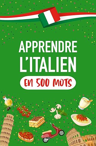 Apprendre l'Italien en 500 Mots: Les mots les plus courants pour parler italien au plus vite pour les débutants - FR/EN