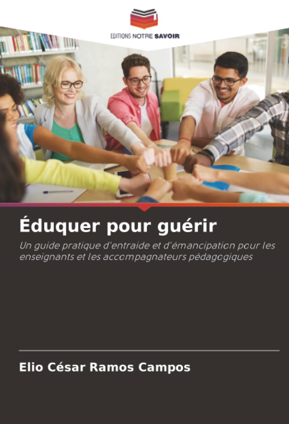 Éduquer pour guérir: Un guide pratique d'entraide et d'émancipation pour les enseignants et les accompagnateurs pédagogiques