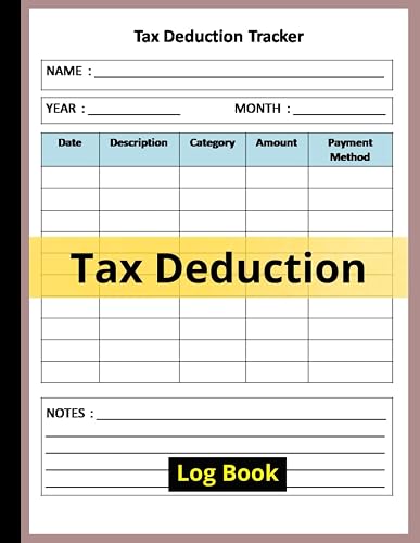 Tax Deduction Log: Tax Returns Planner Organizer For Small Business, Local Shops, Sellers, Independent Contractors Perfect Way To Track Your Deductible Expenses,
