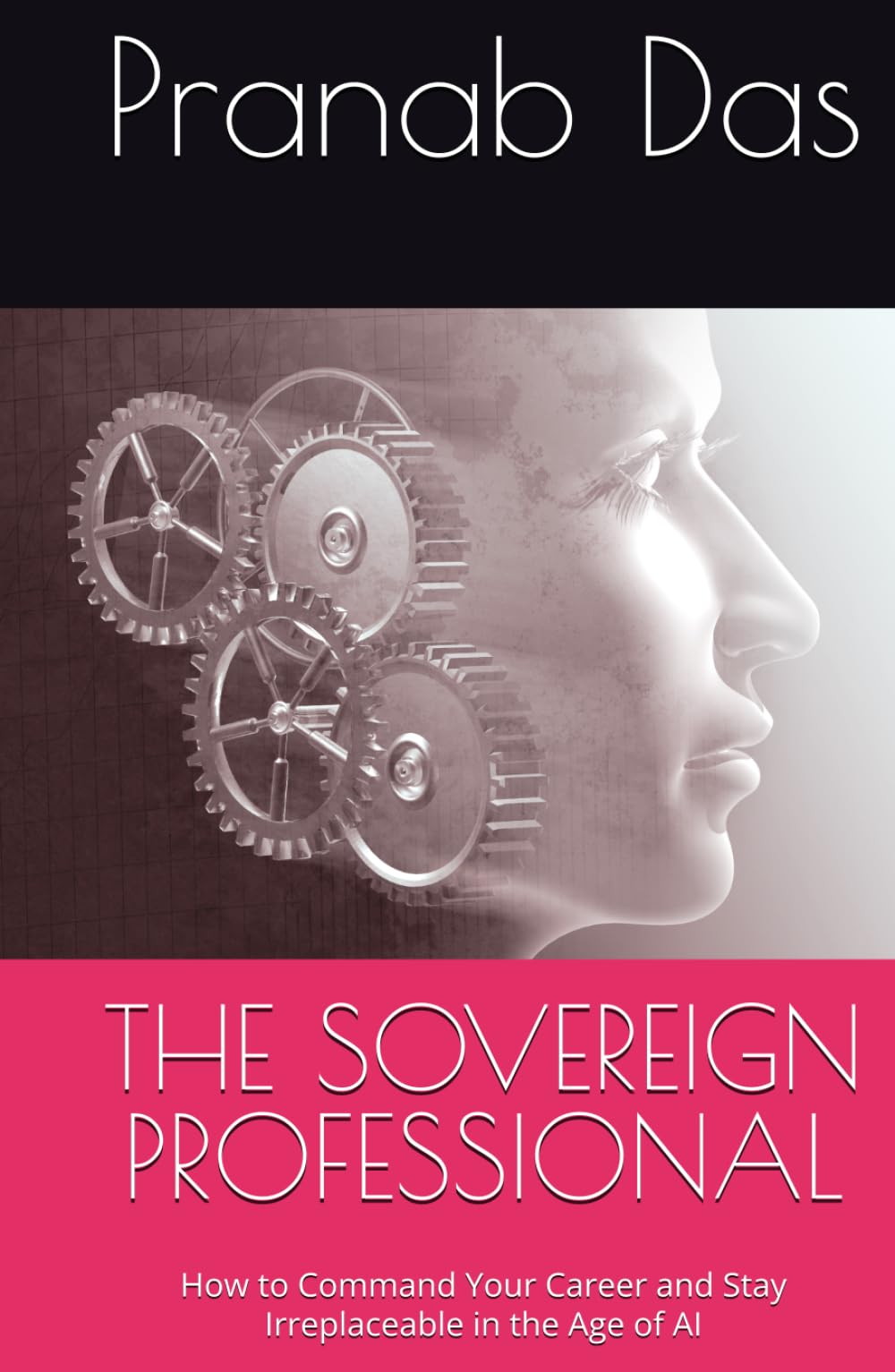 THE SOVEREIGN PROFESSIONAL: How to Command Your Career and Stay Irreplaceable in the Age of AI
