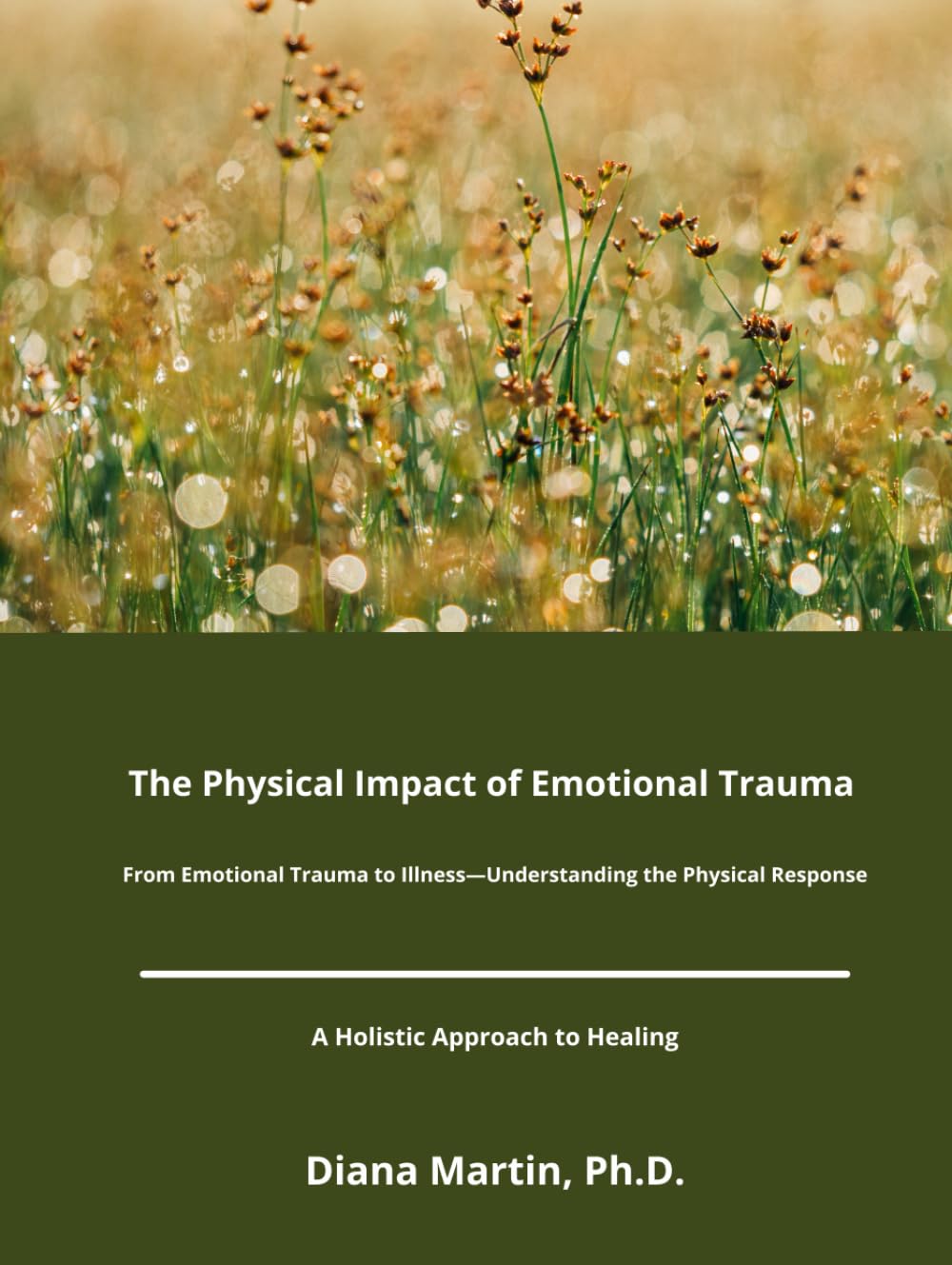 The Physical Impact of Emotional Trauma: From Emotional Trauma to Illness--Understanding the Physical Response
