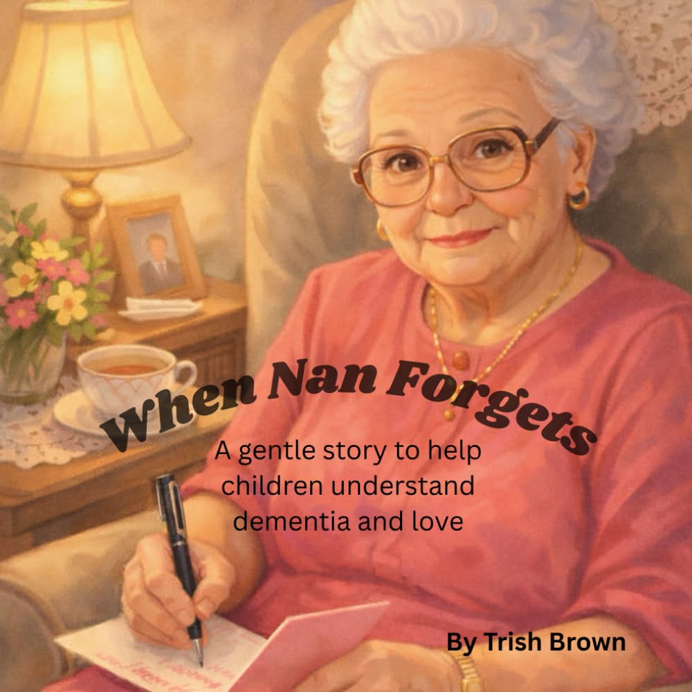 When Nan Forgets: A gentle story to help children understand dementia and love.