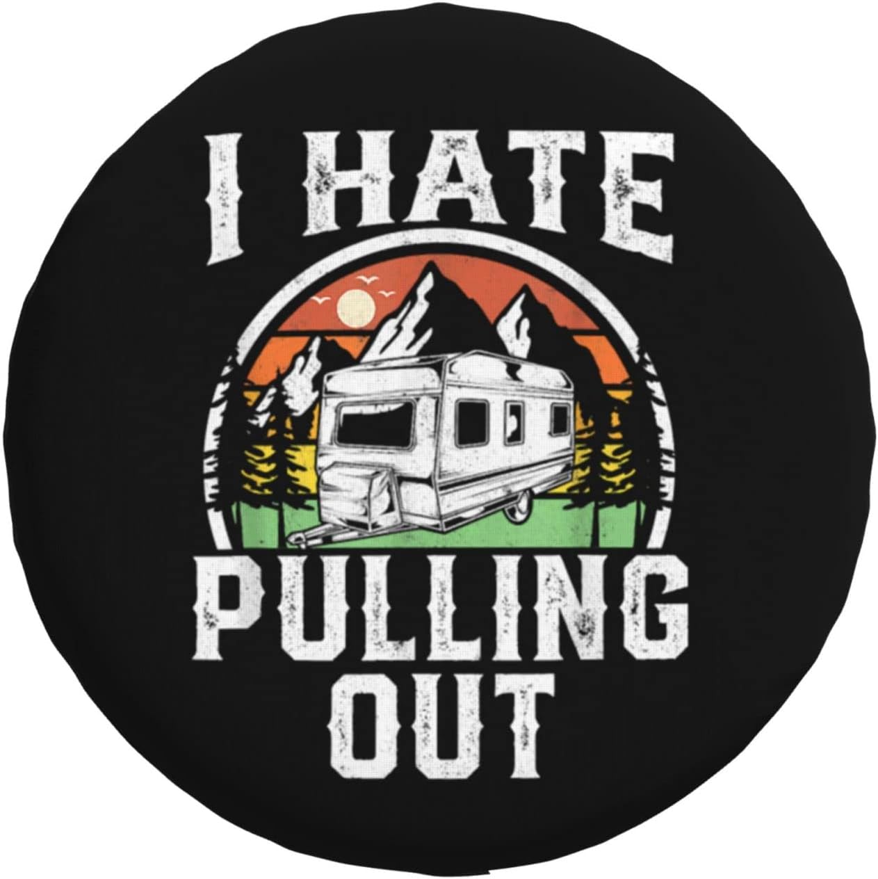 Kkaingg Rv tire Covers I Hate Pulling Out Funny Camper RV Camping