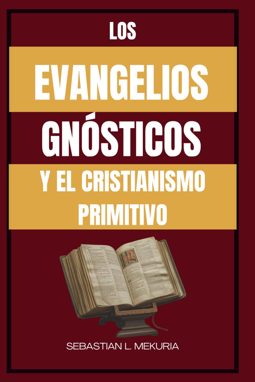 LOS EVANGELIOS GNÓSTICOS Y EL CRISTIANISMO PRIMITIVO: Enseñanzas perdidas de Jesús, diversidad cristiana temprana y el debate que definió la ortodoxia