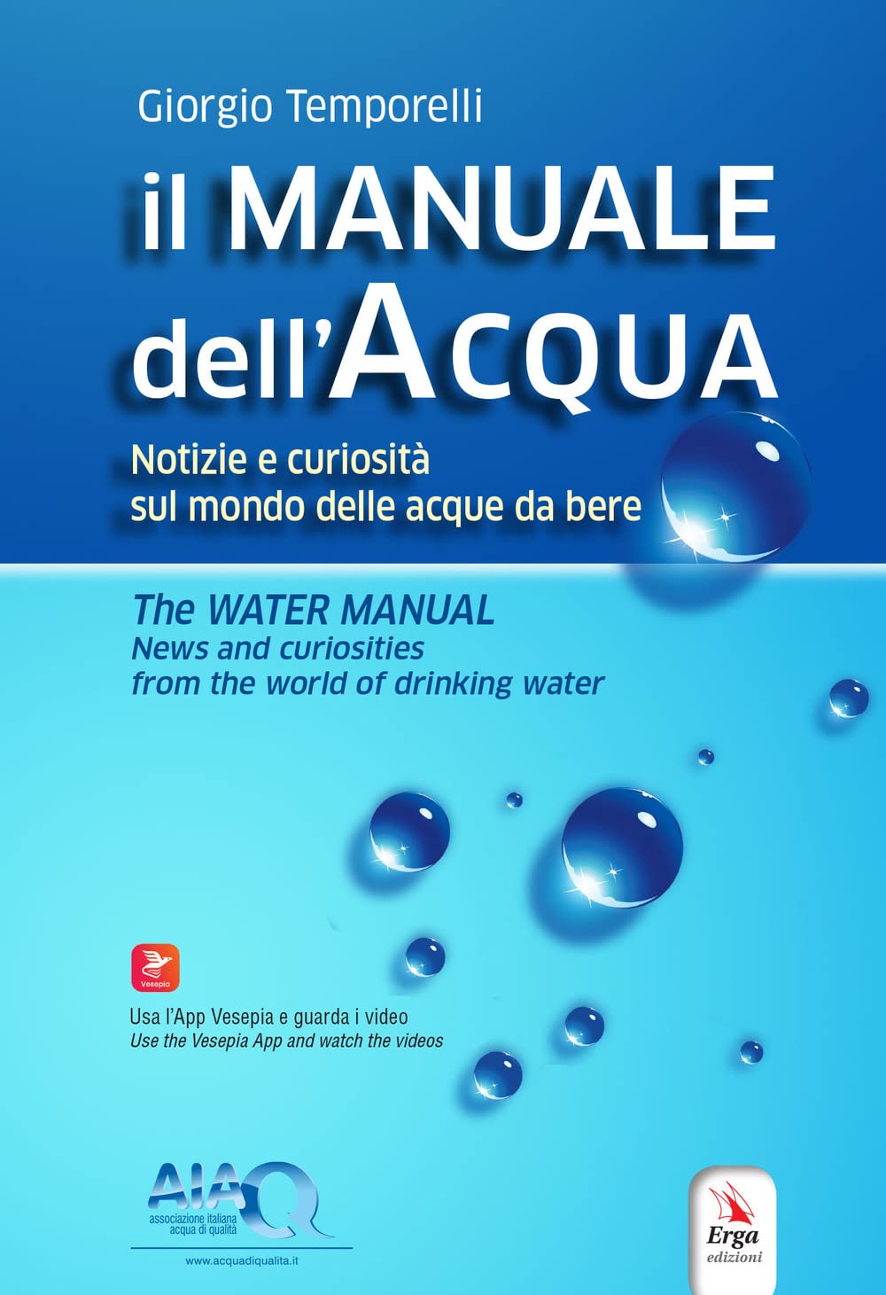 Il manuale dell'acqua. Notizie e curiosità sul mondo elle acque da bere-​The water manual. News and curiosities from the world of drinking water. Ediz. bilingue. Con espansione online