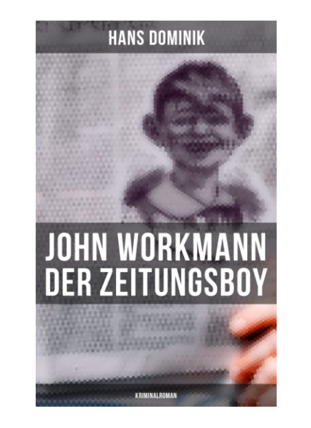 John Workmann der Zeitungsboy: Kriminalroman