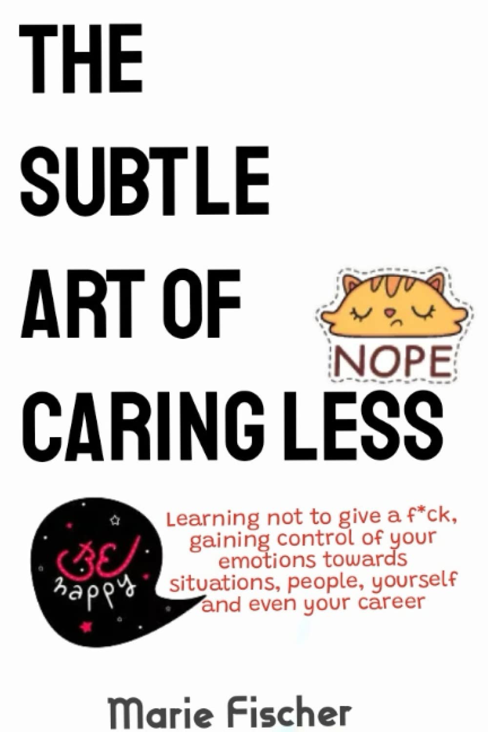 The subtle art of caring less: Learning not to give a fuck, getting control of your emotions towards situations, people, yourself and even your career.