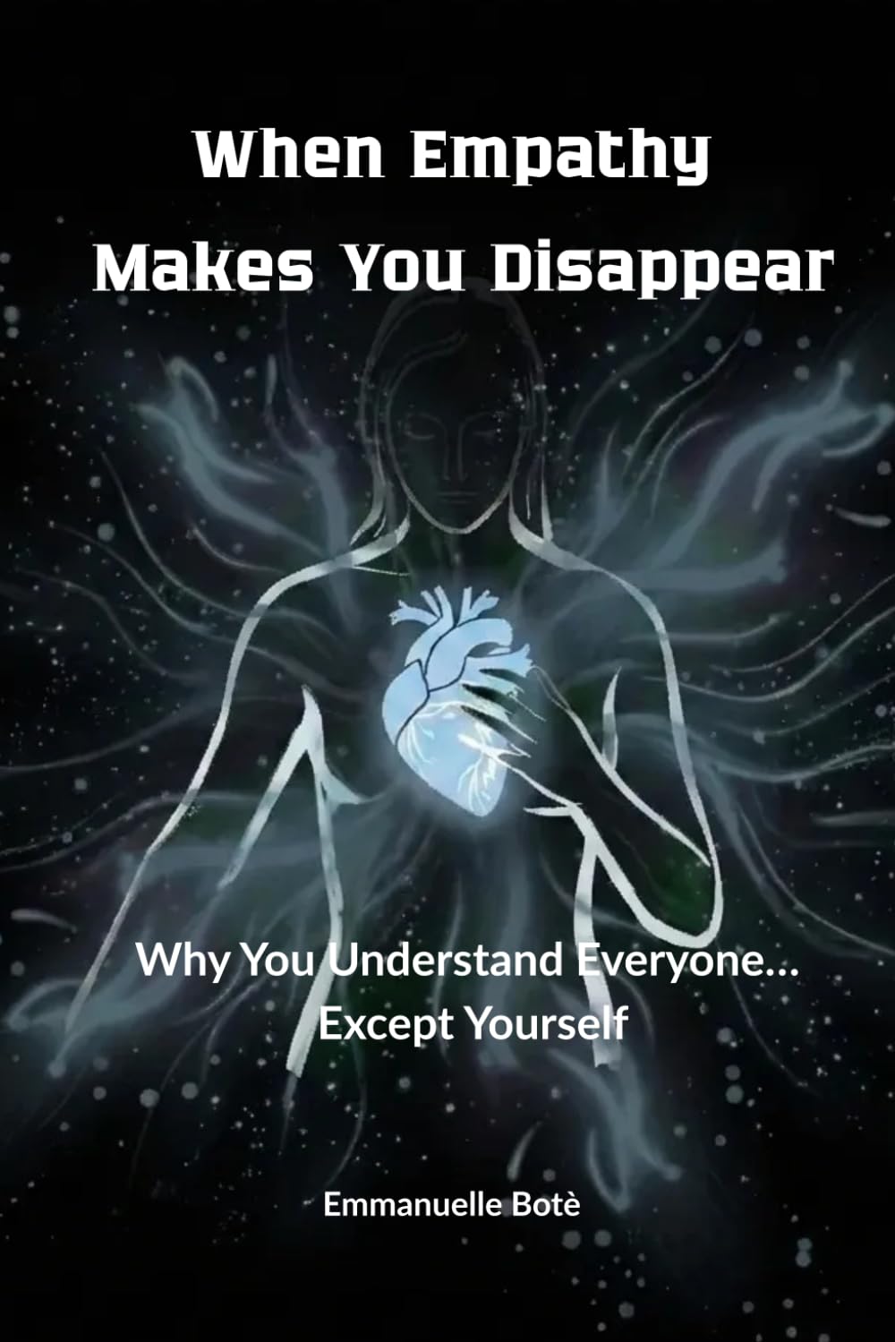When Empathy Makes You Disappear: Why You Understand Everyone… Except Yourself