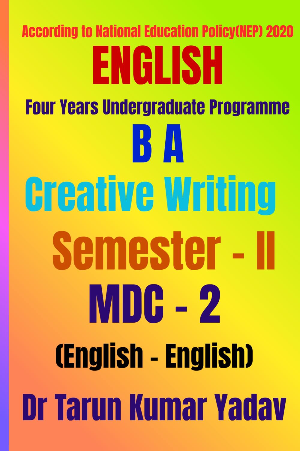 Creative Writing (Semester - II, MDC - 2): Creative Writing CBCS, Semester - II, MDC - 02, English/Undergraduate English Textbook, BA English, MDC - 2 ... Four Years UG Programme, MDC - 2, English