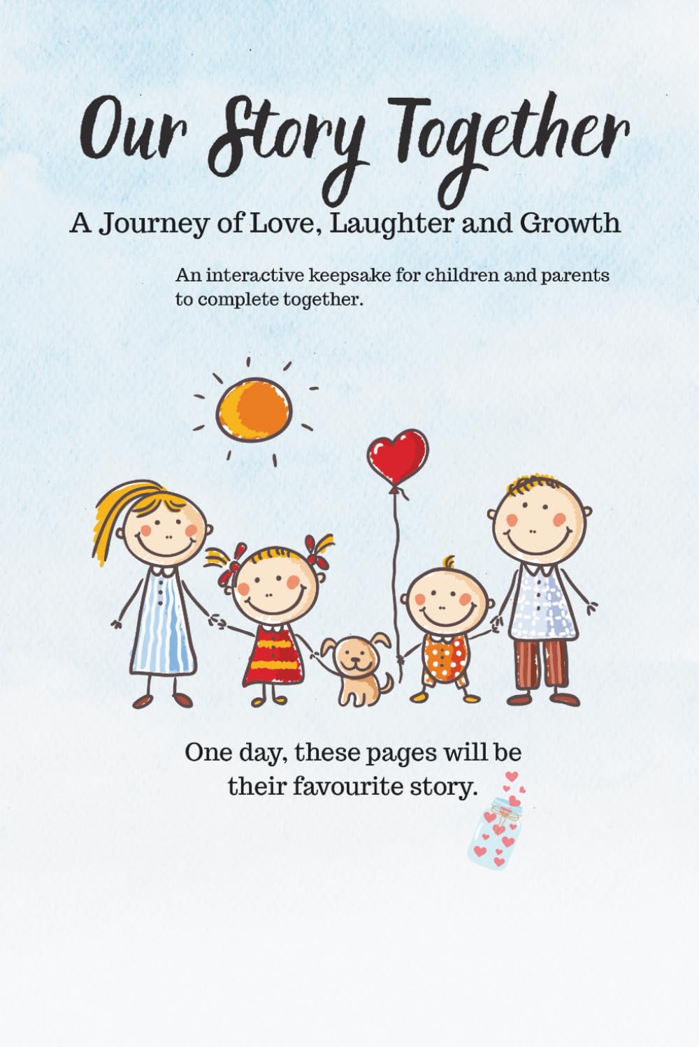 Our Story Together: A Family Bonding Journal. A Journey of Love, Laughter and Growth.