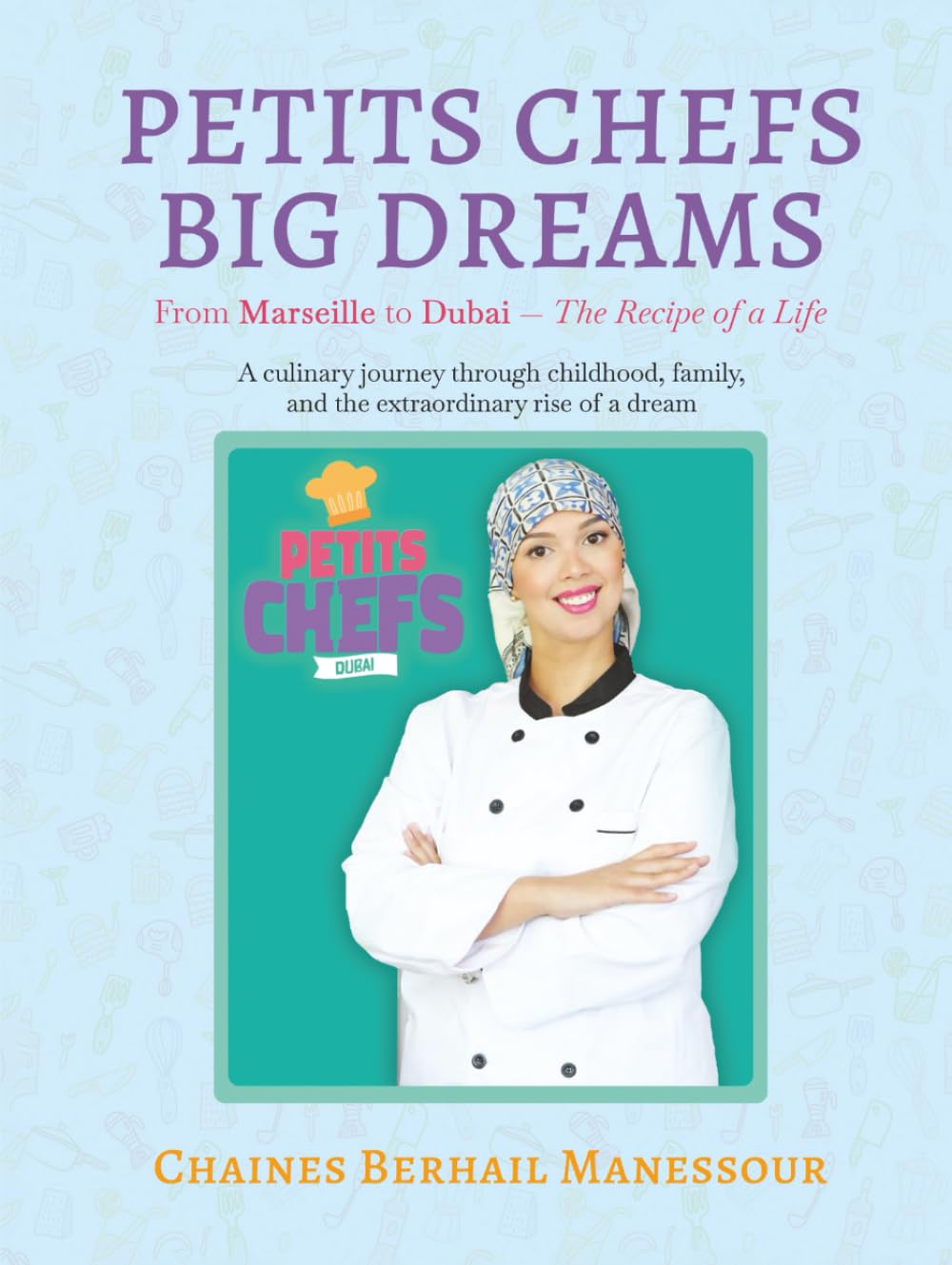 PETITS CHEFS BIG DREAMS: From Marseille to Dubai — The Recipe of a Life