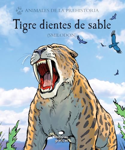 Tigre dientes de sable: (Smilodon) (Animales de la prehistoria)