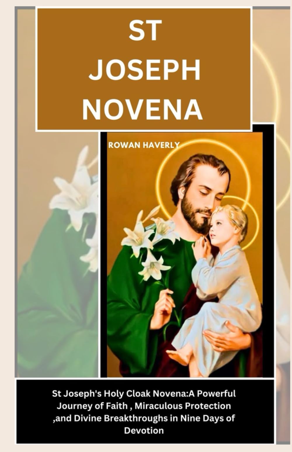 ST JOSEPH NOVENA: St. Joseph’s Holy Cloak Novena: A Powerful Journey of Faith, Miraculous Protection, and Divine Breakthroughs in Nine Days of Devotion