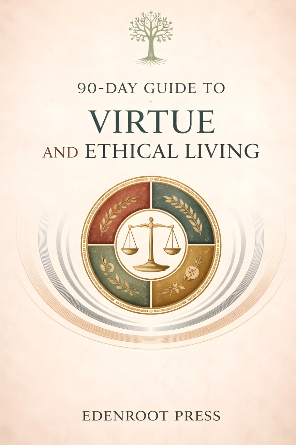 90-Day Guide to Virtue and Ethical Living: Becoming a Person of Integrity through Stoicism (The 90-Day Stoic Mastery Series)