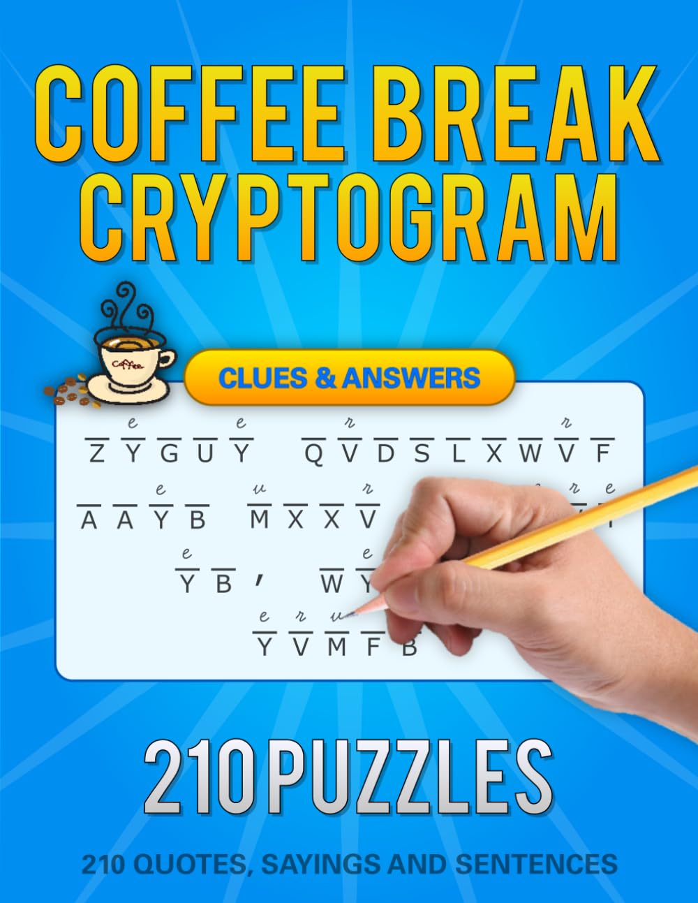 Coffee Break Cryptograms: 210 Quick-Solve Cryptoquip Cryptogram Puzzles Perfect for Office Breaks to Relax, Recharge, and Train Your Brain in Just a Few Minutes a Day (With Solutions and Hints)