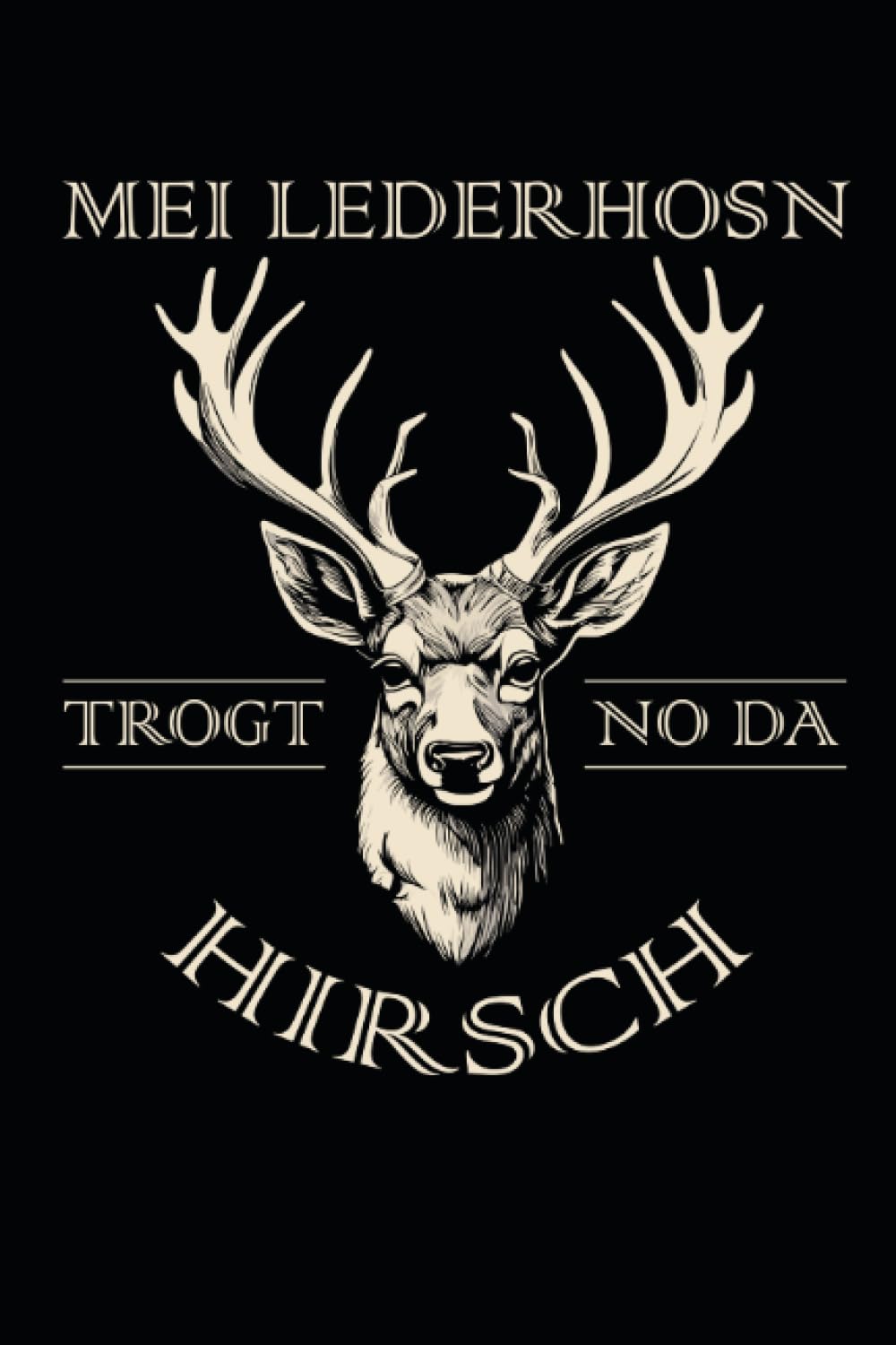 Notizbuch Mei Lederhosn trogt no da Hirsch Lederhose Ersatz lustig