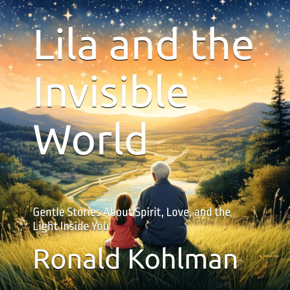 Lila and the Invisible World: Gentle Stories About Spirit, Love, and the Light Inside You (Lila’s Journey)