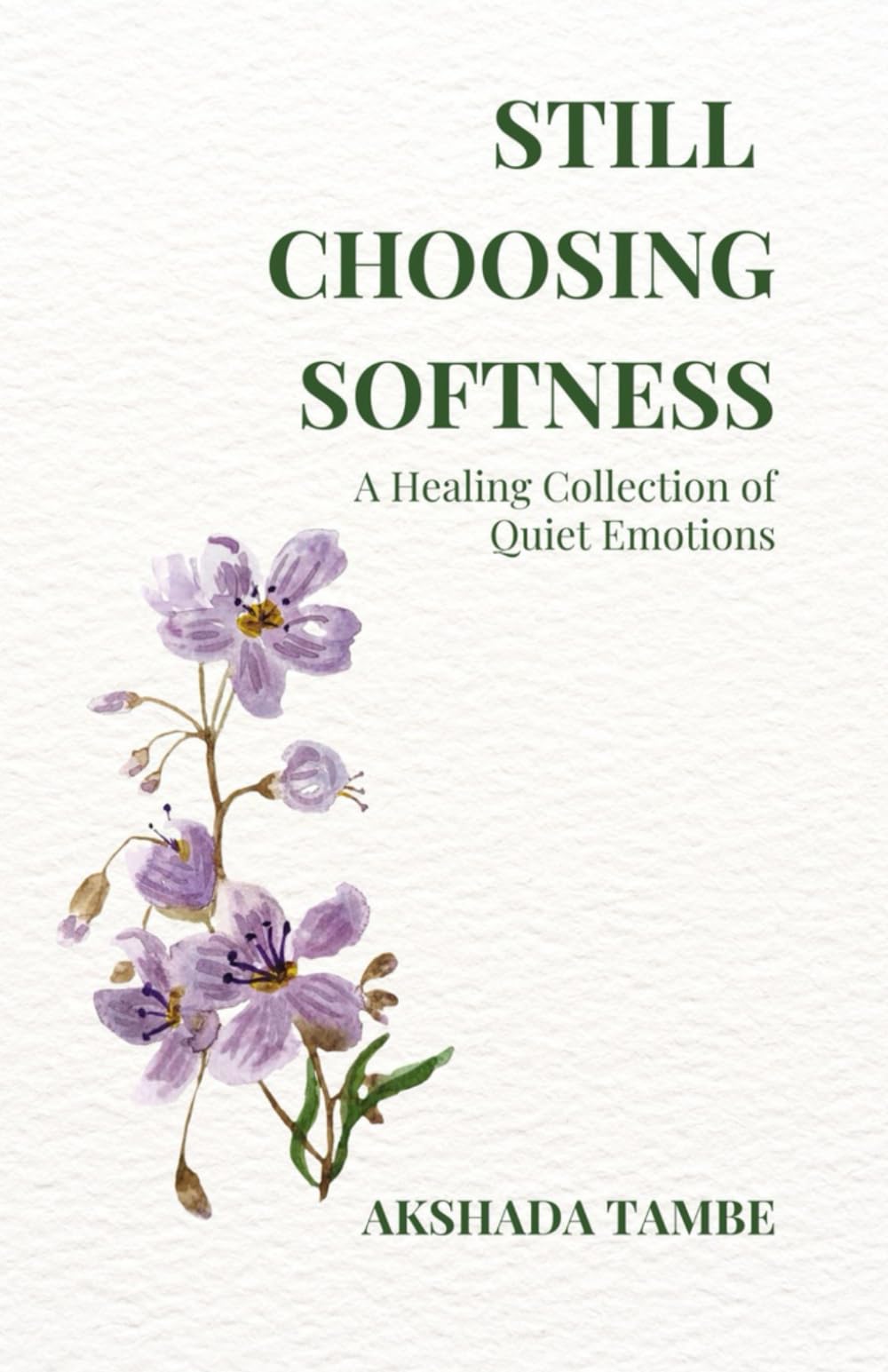 STILL CHOOSING SOFTNESS: A Healing Collection of Quiet Emotions