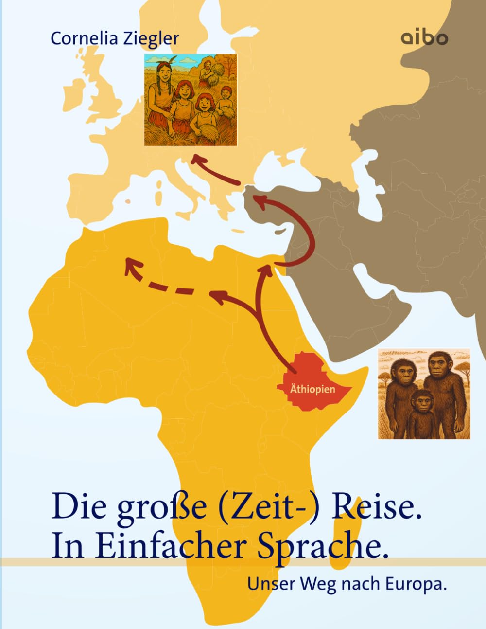 Die große (Zeit-) Reise. In Einfacher Sprache.: Unser Weg nach Europa.