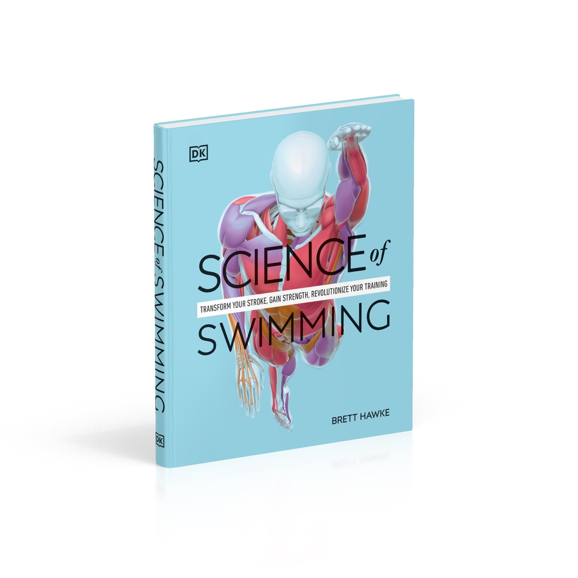Science of Swimming: Transform Your Stroke, Improve Strength, Revolutionize Your Training (The Science of Fitness)