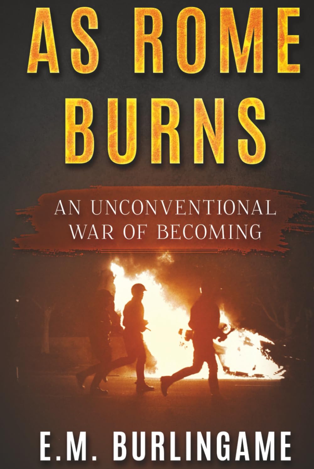 As Rome Burns: An Unconventional War of Becoming (Shouldering Giants)
