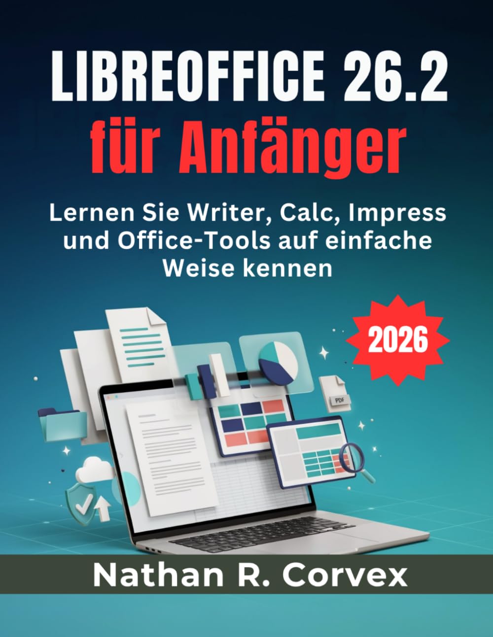 Libreoffice 26.2 für Anfänger: Lernen Sie Writer, Calc, Impress und Office-Tools auf einfache Weise kennen