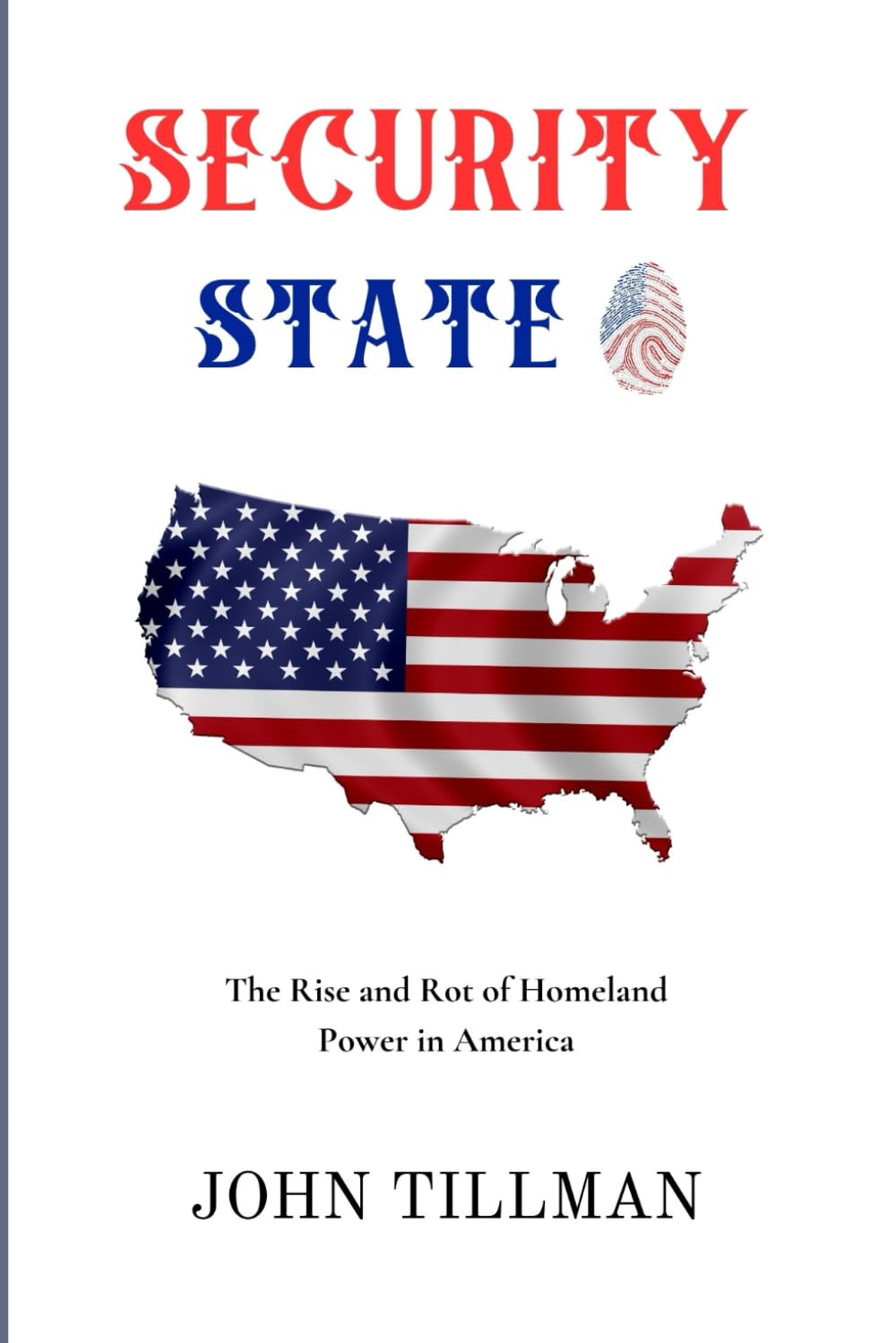 SECURITY STATE: The Rise and Rot of Homeland Power in America