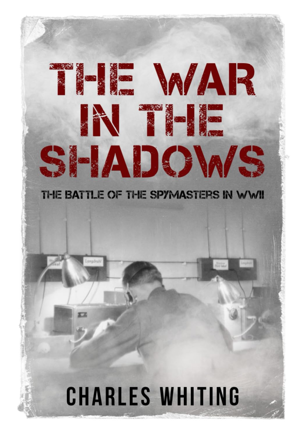 The War in the Shadows: The Battle of the Spymasters in WWII (The Secret War)