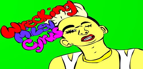 Wrecking Miley Cyrus – vue 7