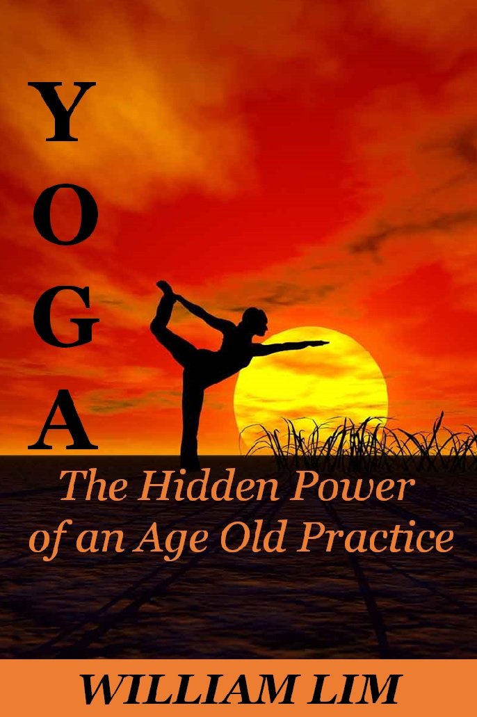 YOGA: The Hidden Power of an Age Old Practice (Yoga for Beginners, Yoga Sutras, Yoga Journal, Yoga Meditation, Yoga Posses, Yoga for Dummies, Yoga Anatomy, Yoga Philosophy)