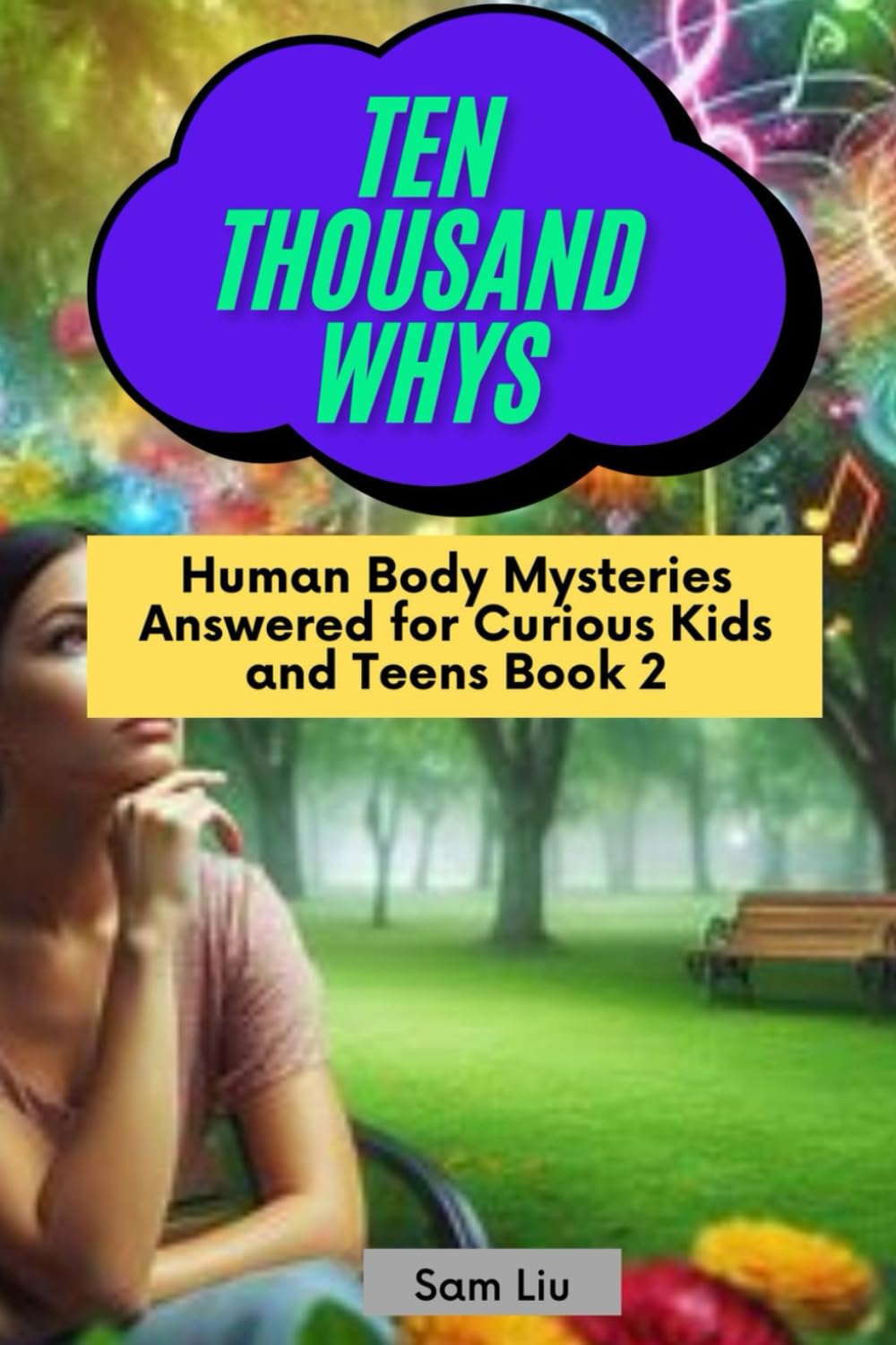 TEN THOUSAND WHYS: Human Body Mysteries Answered for Curious Kids and Teens Book 2 (ten thousand whys: human body mysteries (paperback & standard color edition))