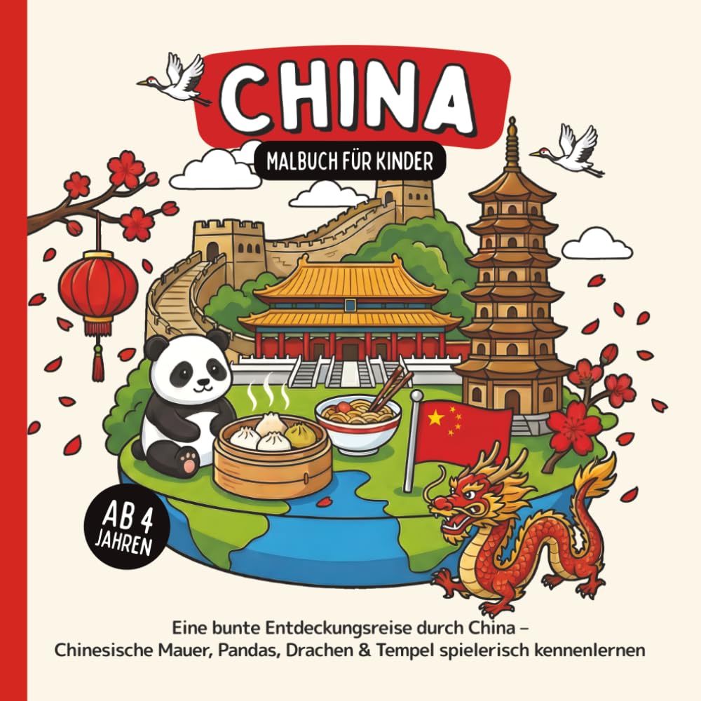 China Malbuch für Kinder ab 4 Jahren: Eine bunte Entdeckungsreise durch China – Chinesische Mauer, Pandas, Drachen & Tempel spielerisch kennenlernen (Länder-Malbücher für Kinder)