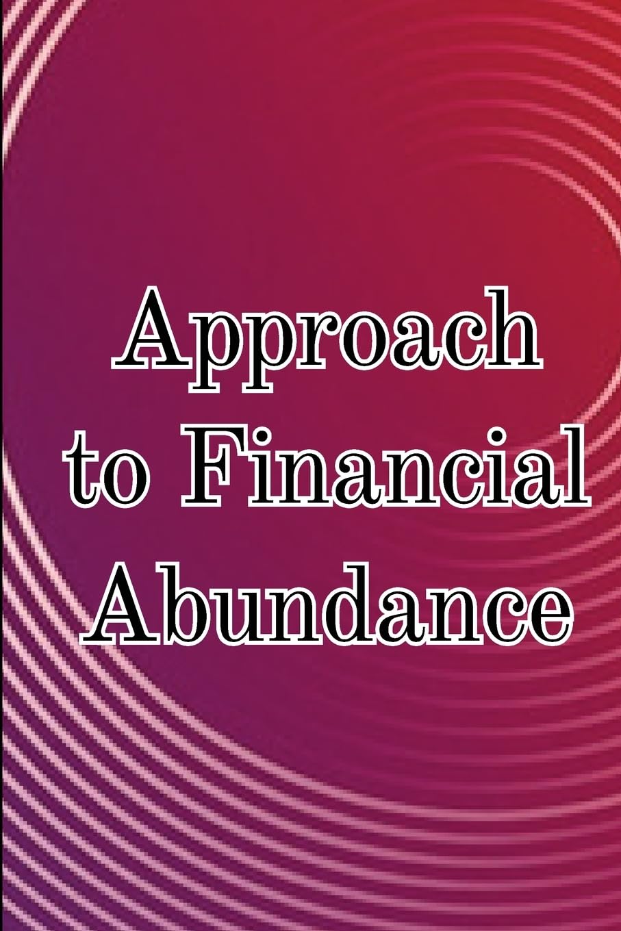 Approach to Financial Abundance: Find Your Riches Frequency And The Best Option For You
