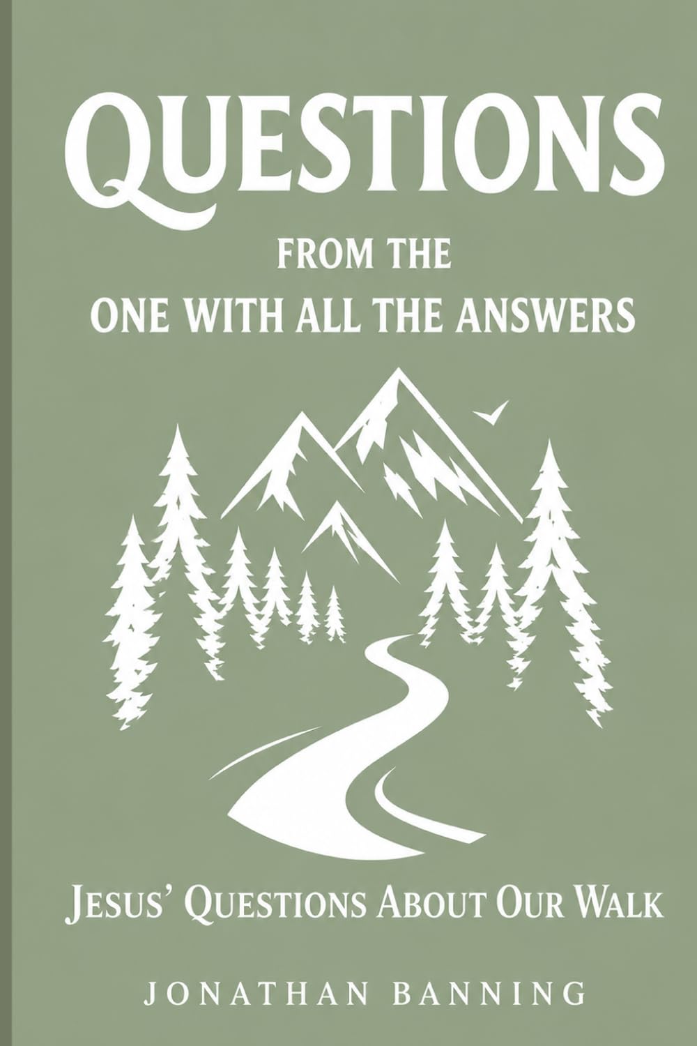 Questions from the One With All the Answers: Jesus' Questions About Our Walk