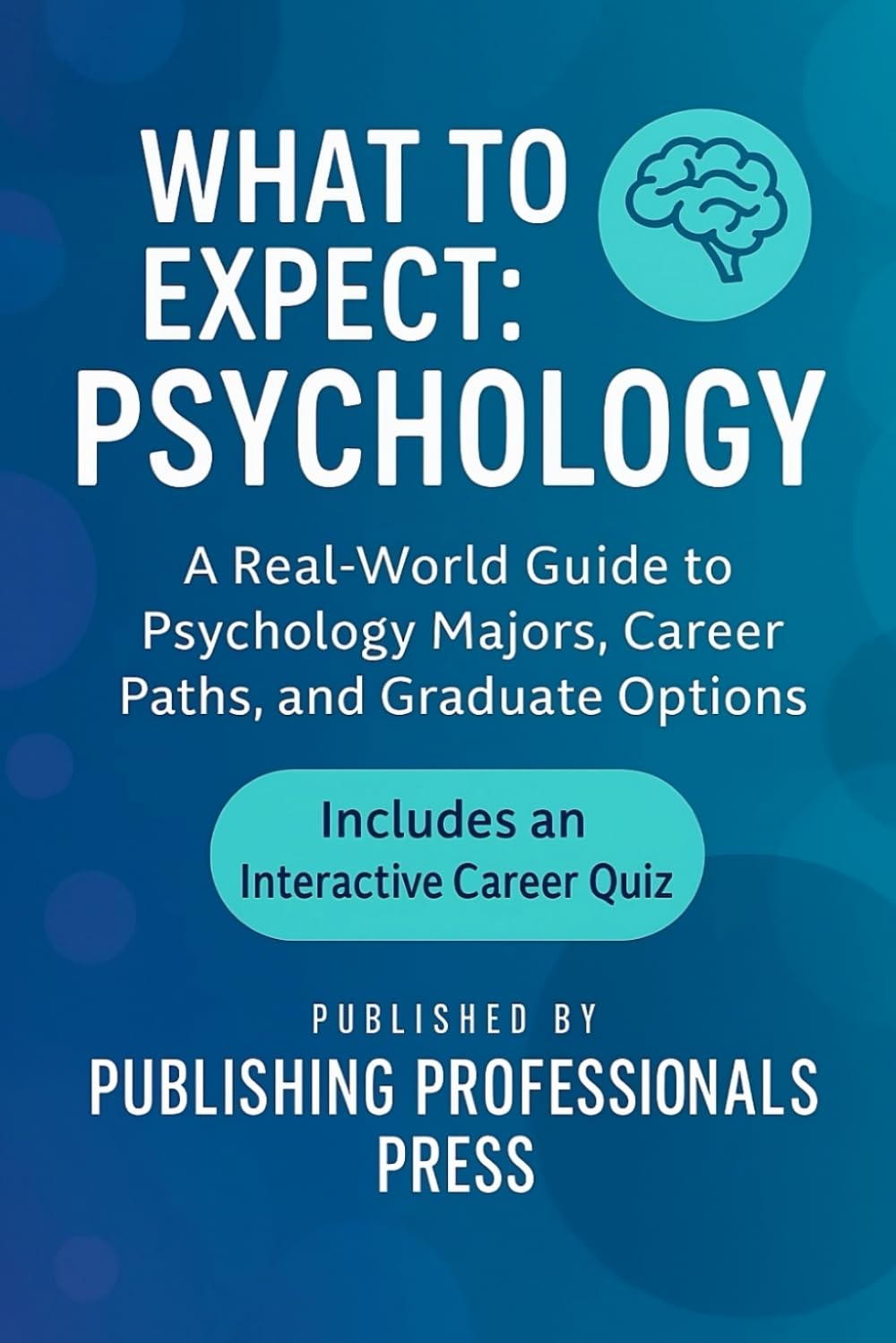What to Expect: Psychology: A Real-World Guide to Psychology Majors, Career Paths, and Graduate Options (What to Expect: College Degree Series)