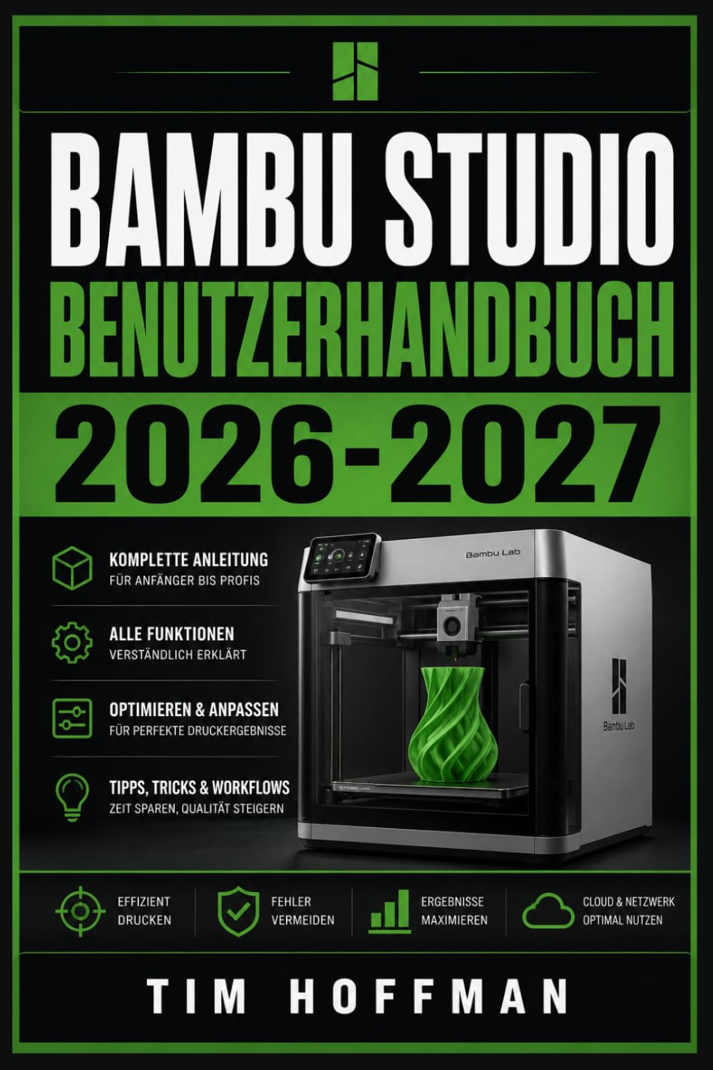 Bambu Studio Benutzerhandbuch 2026-2027: 3D-Druck meistern: Vollständige Einrichtung, Druckoptimierung und Fehlerbehebung für Einsteiger und Fortgeschrittene