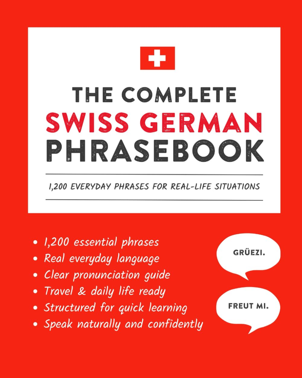 The Complete Swiss German Phrasebook: 1,200 Everyday Phrases for Real-Life Situations, Core Vocabulary for Daily Communication, A Practical Speaking Guide (Learn Swiss German)