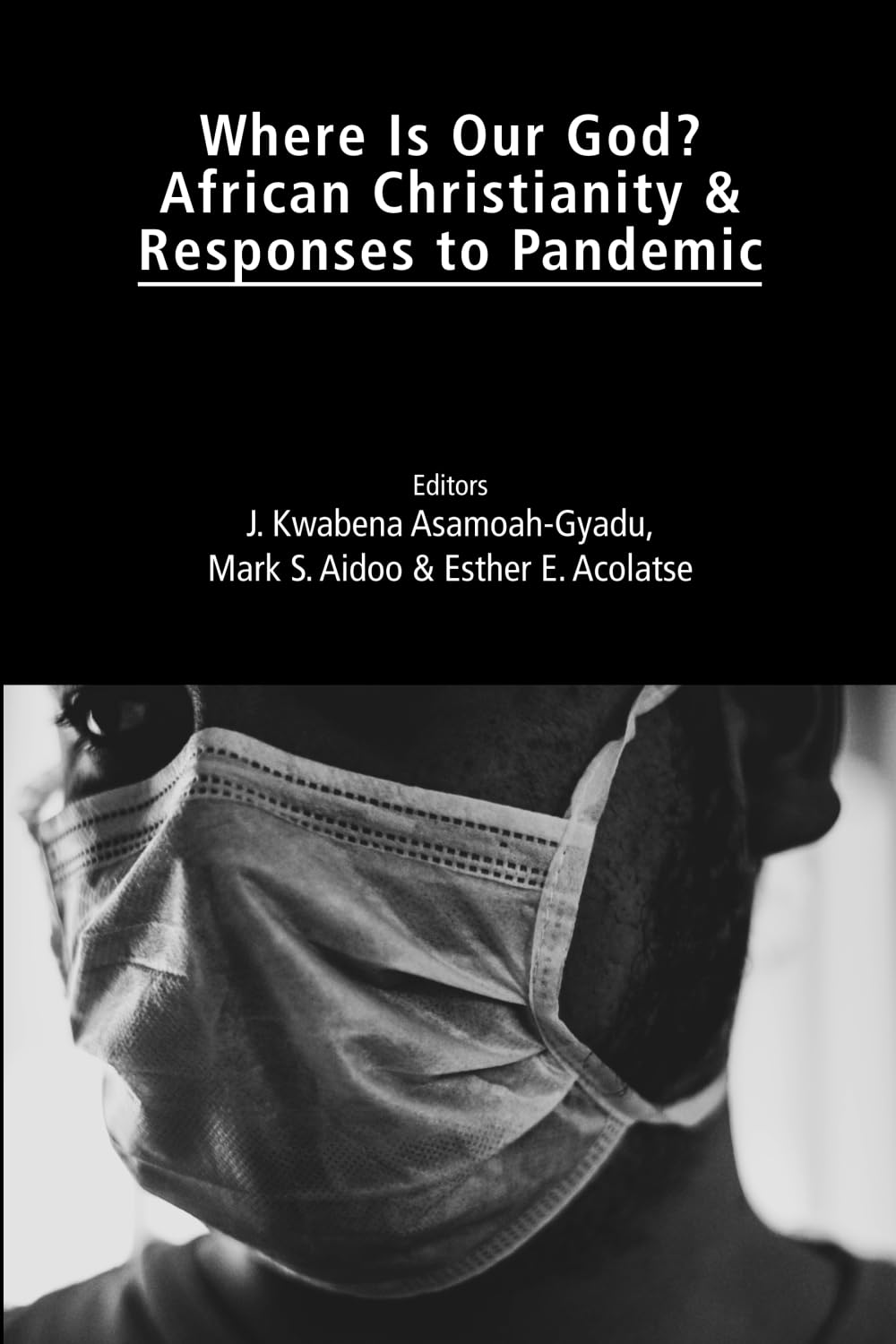 Where Is Our God?: African Christianity and Responses to the Pandemic (Studies in Mission)
