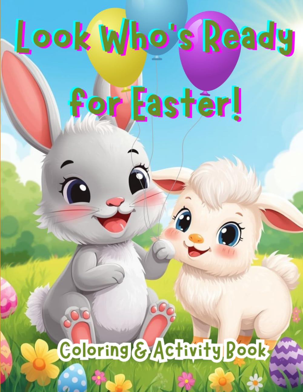 Look Who's Ready for Easter!: A Fun Spring Coloring & Learning Workbook with Mazes, Dot-to-Dot, Tracing Letters & Numbers, Counting, Matching & Early ... Learning!™ Activity & Coloring Book Series)