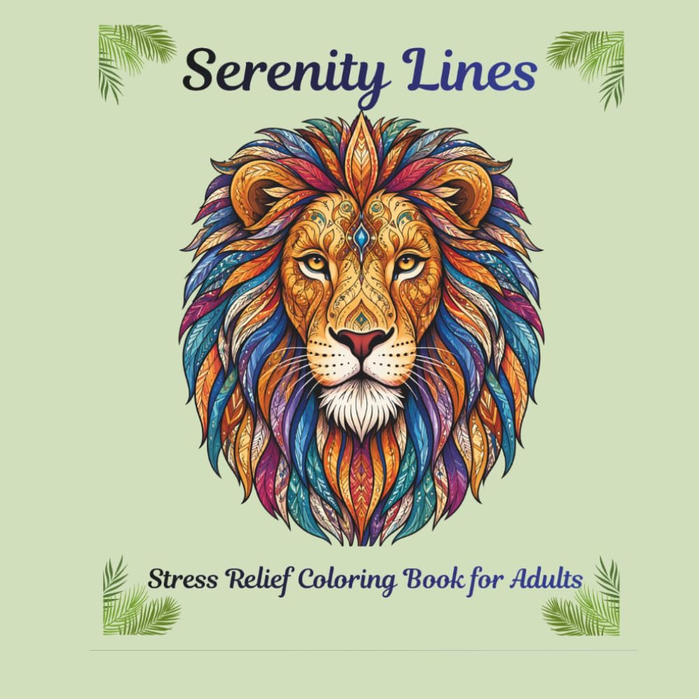 Serenity Lines: Stress Relief Coloring Book for Adults: High Detail Coloring Pages for Calm, Focus, and Creative Relaxation Relaxing and Intricate Designs to Reduce Stress and Boost Creativity