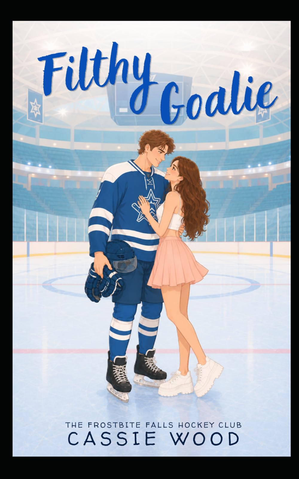 Filthy Goalie: A Grumpy Sunshine Forced Proximity Hockey Romance: 1 (The Frostbite Falls Hockey Club)