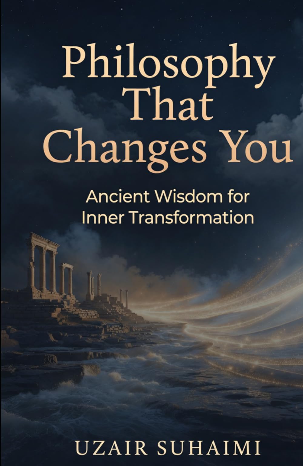 Philosophy That Changes You: Ancient Wisdom for Inner Transformation
