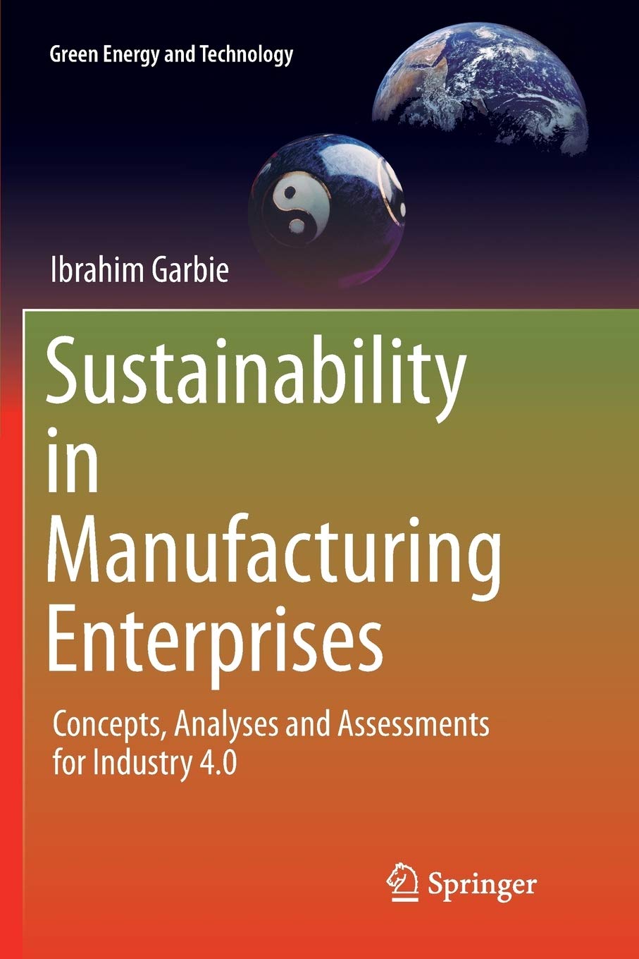 Sustainability in Manufacturing Enterprises: Concepts, Analyses and Assessments for Industry 4.0