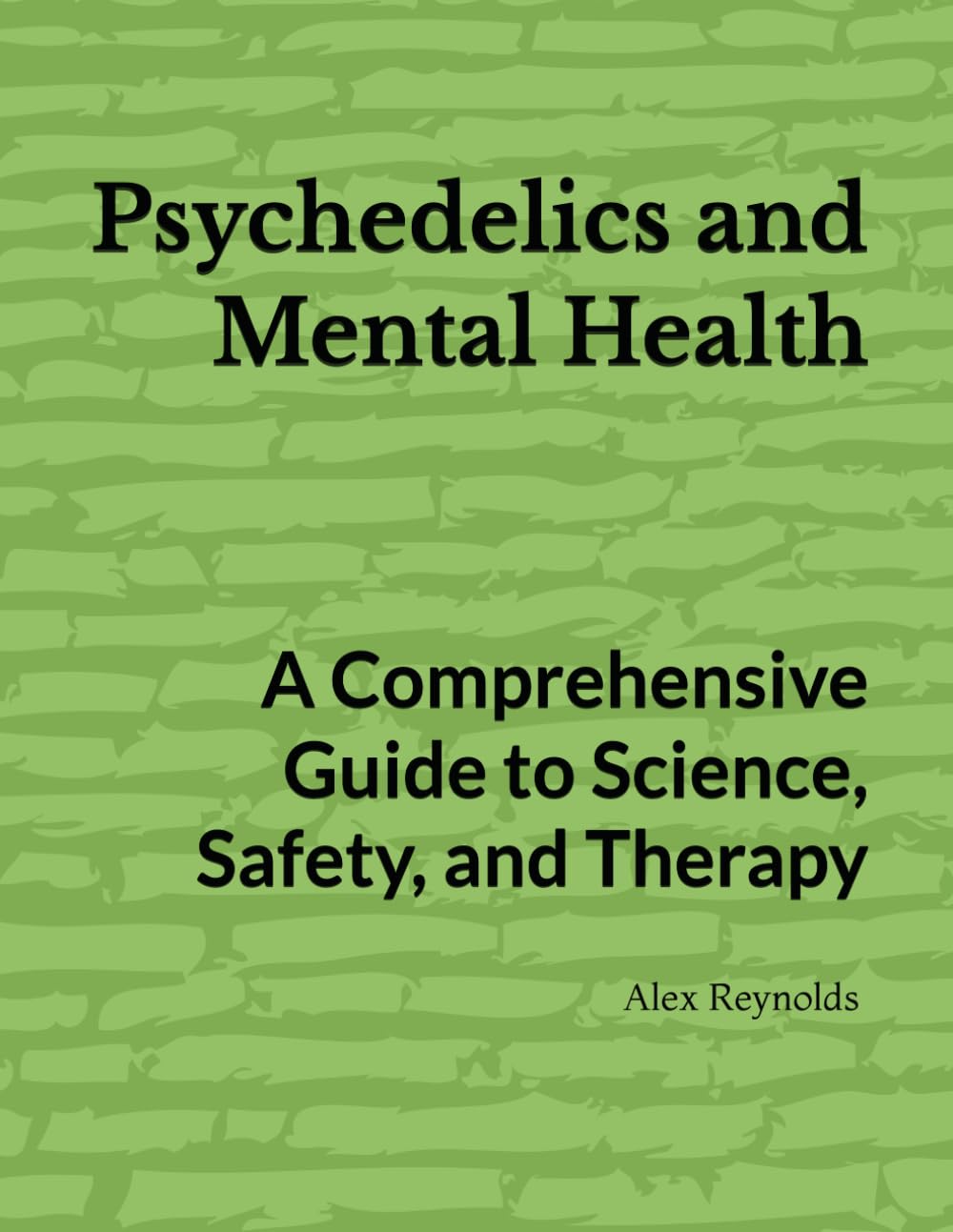 Psychedelics and Mental Health: A Comprehensive Guide to Science, Safety, and Therapy