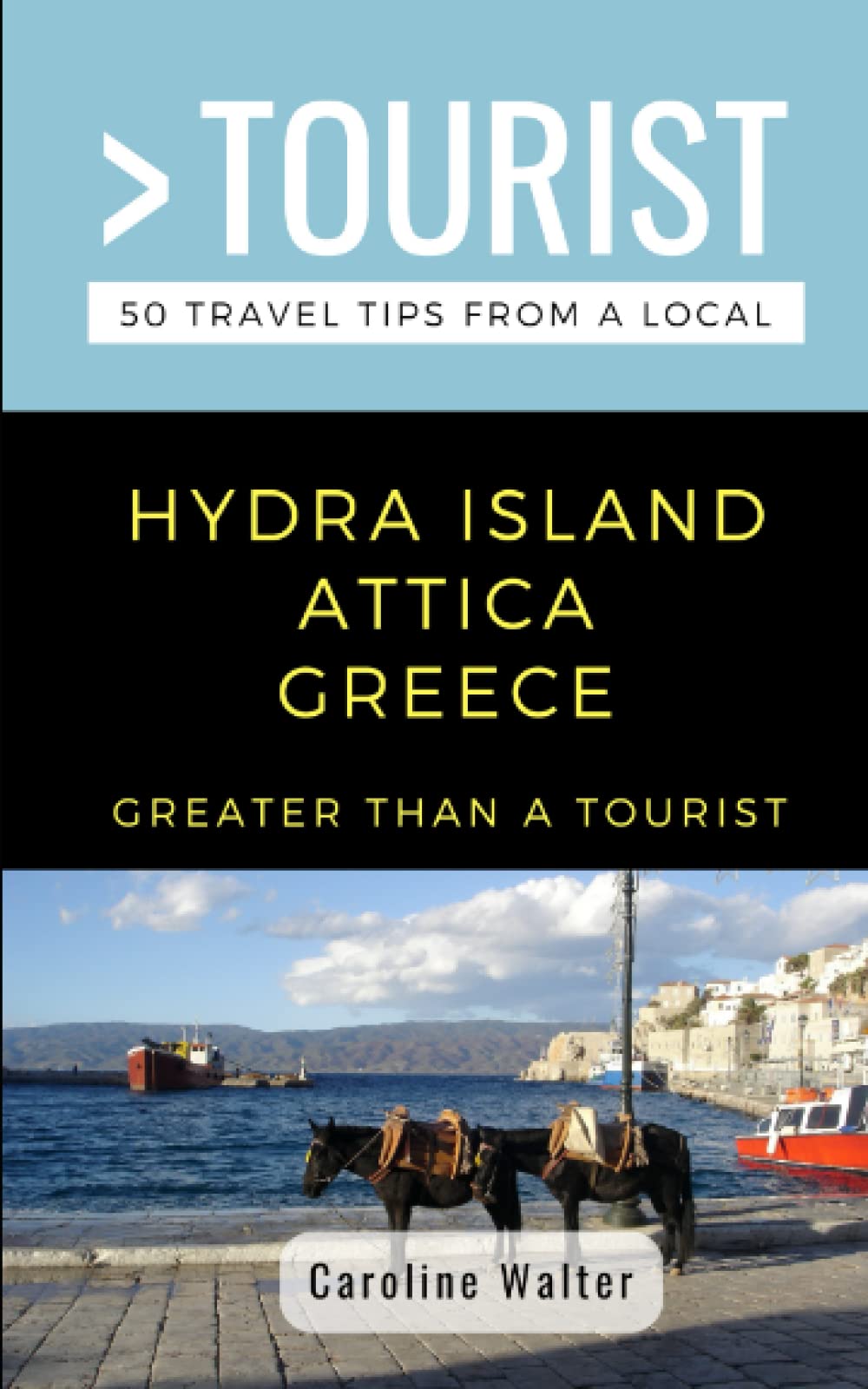 GREATER THAN A TOURIST- HYDRA ISLAND ATTICA GREECE: 50 Travel Tips from a Local: 433 (Greater Than a Tourist: Worldwide Travel Tips from Locals with ... Gems, Cultural Insights, and Authentic Exper)