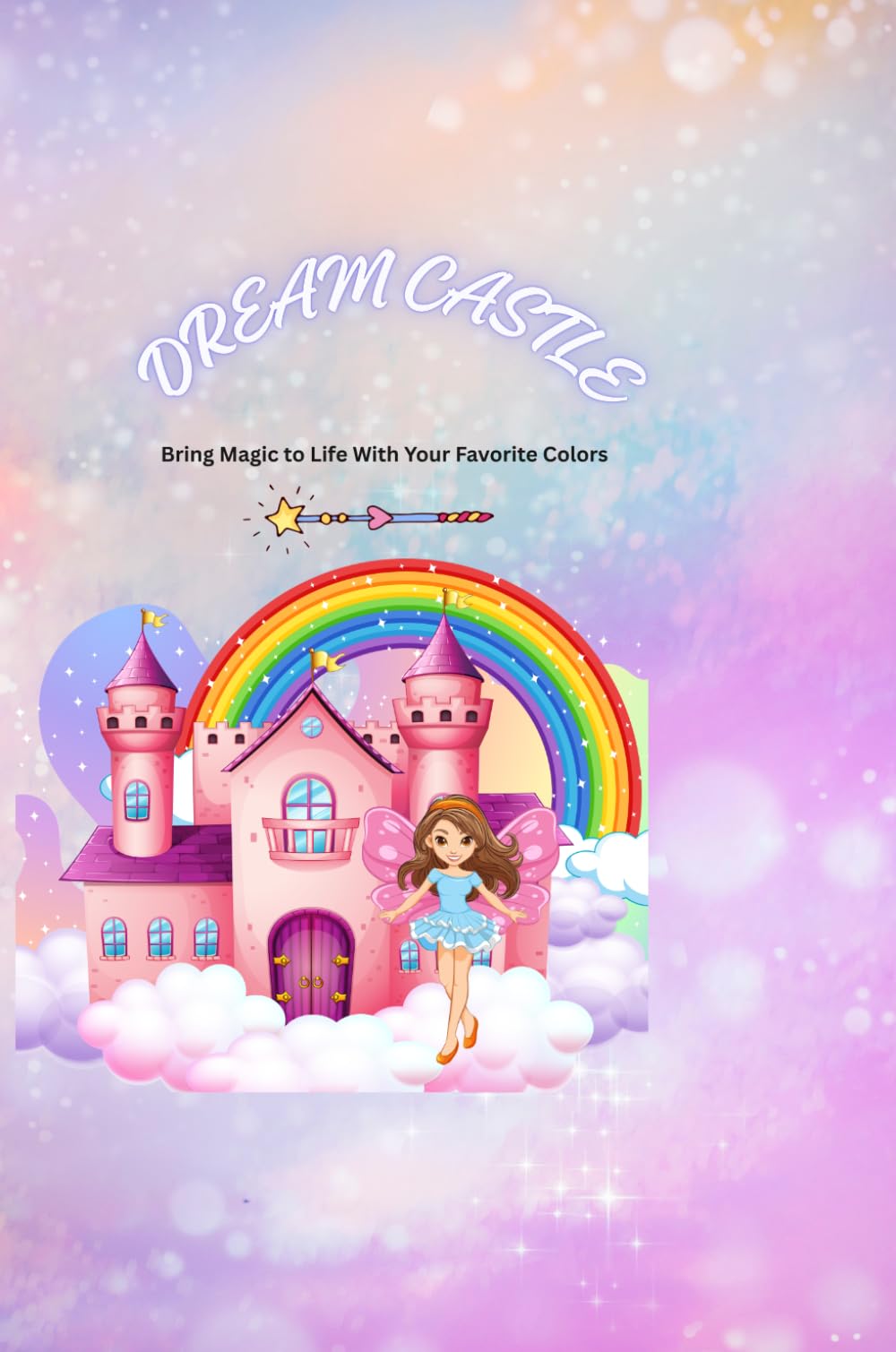 DREAM CASTLE COLORING BOOK: Bring Magic to Life With Your Favorite Colors