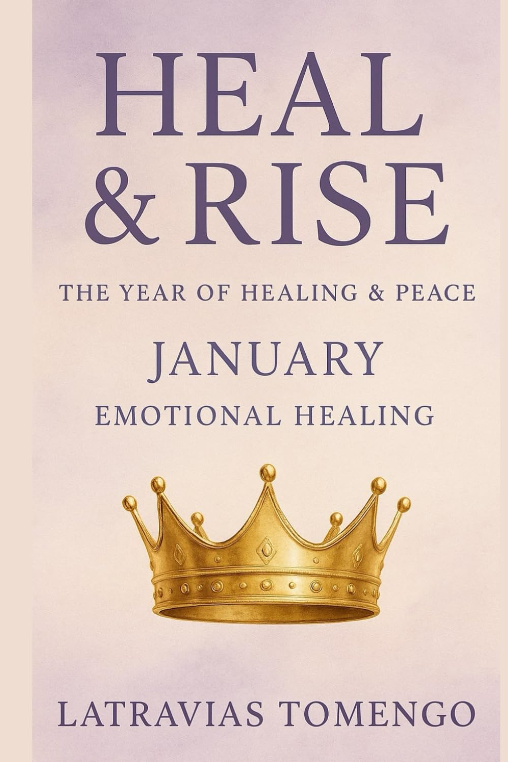 Heal & Rise: The Year Of Healing (January: Emotional Healing)