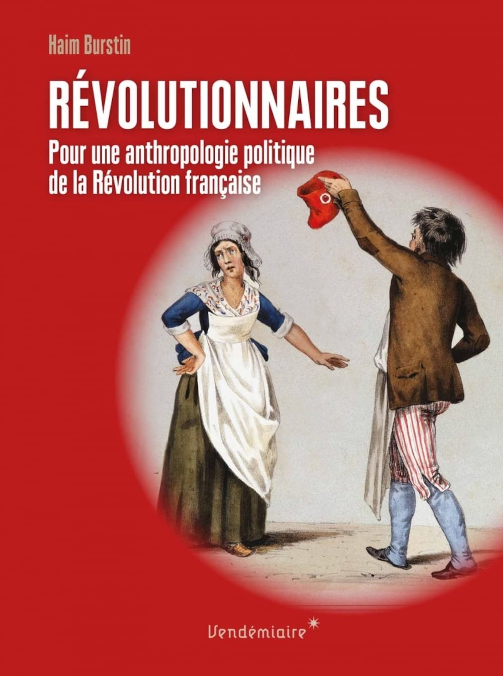 Revolutionnaires - Pour Une Anthropologie Politique: Pour une anthropologie politique de la Révolution française
