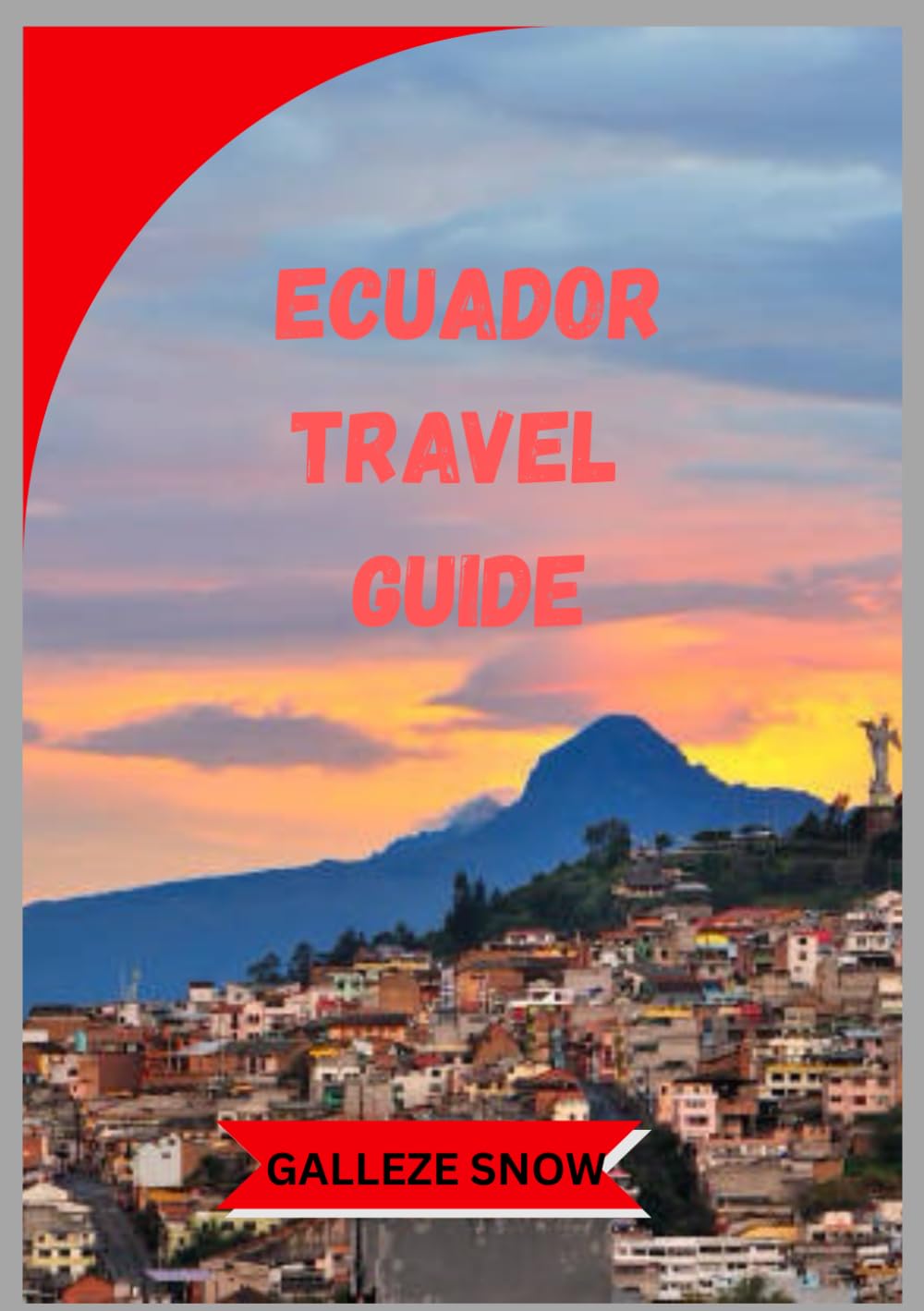 Ecuador travel guide: A Deep Dive into Ecuador’s Cities, Rainforests, Beaches, and the Galapagos with Practical Itineraries, Local Insights, and Adventure Travel Tips